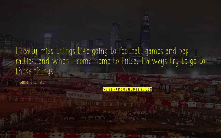 Espaider Quotes By Samantha Isler: I really miss things like going to football Espaider Quotes By Samantha Isler: I really miss things like going to football