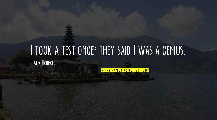 Espaillat Motor Quotes By Alex Honnold: I took a test once; they said I Espaillat Motor Quotes By Alex Honnold: I took a test once; they said I