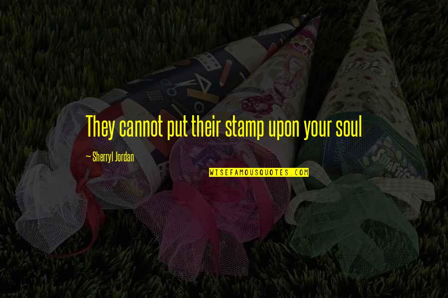 Espaillat Motor Quotes By Sherryl Jordan: They cannot put their stamp upon your soul Espaillat Motor Quotes By Sherryl Jordan: They cannot put their stamp upon your soul