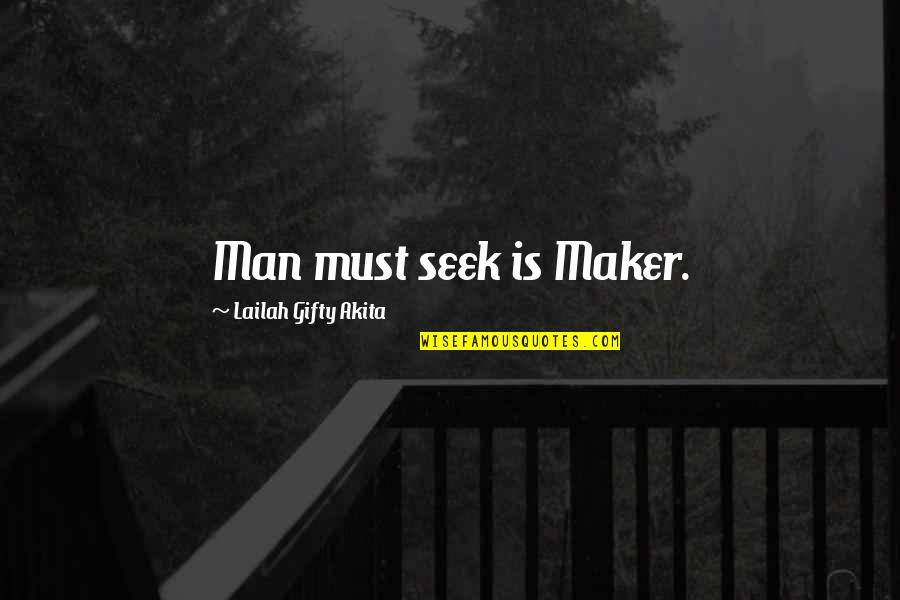 Espairecer Quotes By Lailah Gifty Akita: Man must seek is Maker. Espairecer Quotes By Lailah Gifty Akita: Man must seek is Maker.