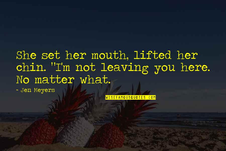 Espalda Ejercicios Quotes By Jen Meyers: She set her mouth, lifted her chin. "I'm