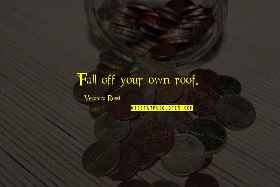 Espalda Ejercicios Quotes By Veronica Rossi: Fall off your own roof.