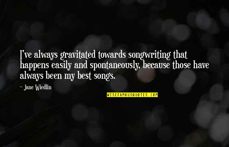 Espaldas Hermosas Quotes By Jane Wiedlin: I've always gravitated towards songwriting that happens easily