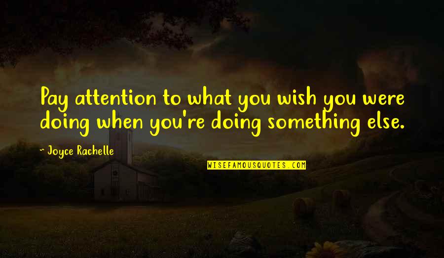 Espaldas Hermosas Quotes By Joyce Rachelle: Pay attention to what you wish you were