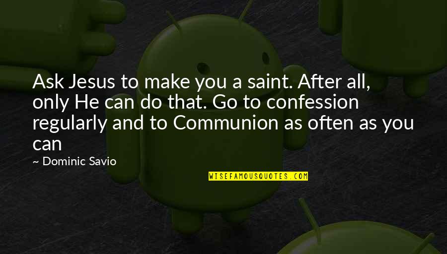 Espaldas Quotes By Dominic Savio: Ask Jesus to make you a saint. After Espaldas Quotes By Dominic Savio: Ask Jesus to make you a saint. After