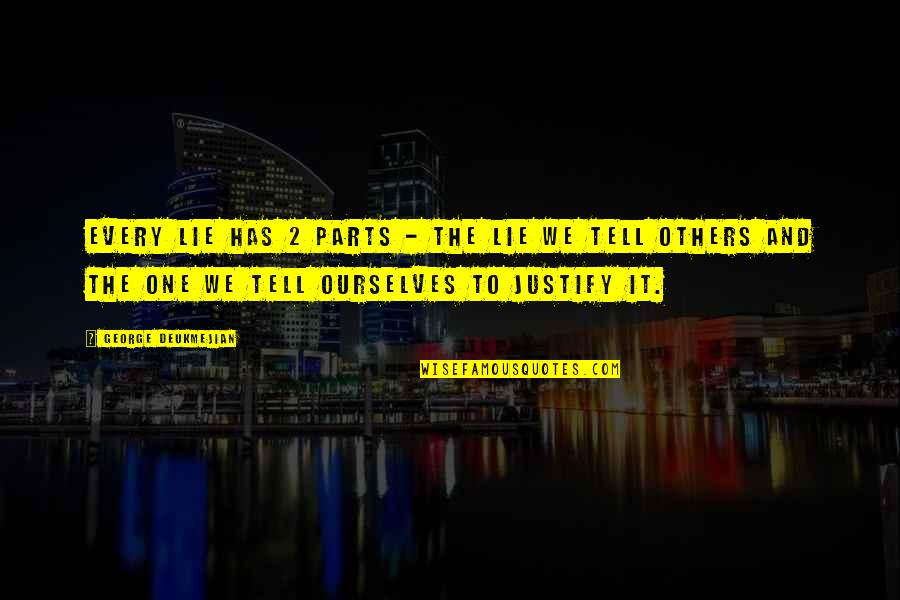 Espaldas Quotes By George Deukmejian: Every lie has 2 parts - the lie Espaldas Quotes By George Deukmejian: Every lie has 2 parts - the lie