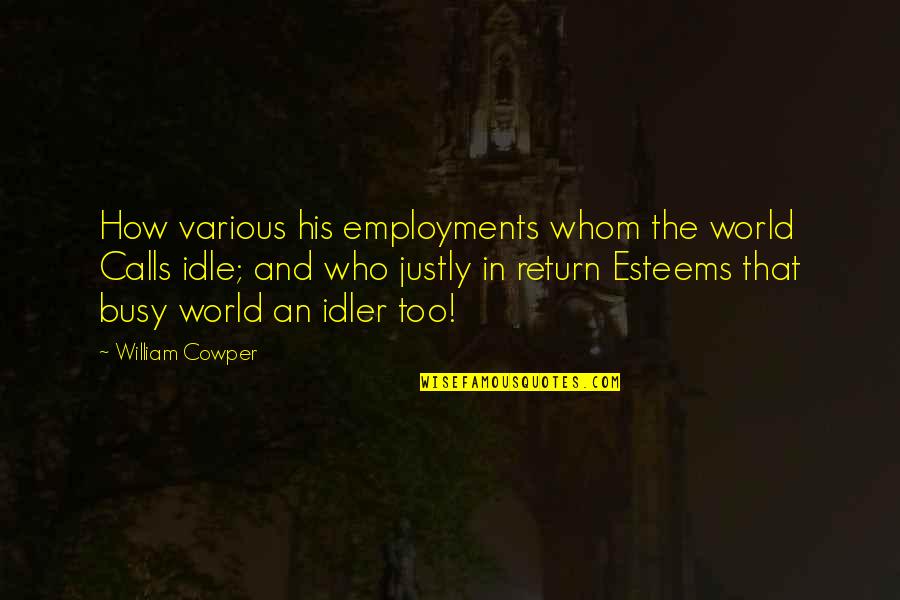 Espaldas Quotes By William Cowper: How various his employments whom the world Calls Espaldas Quotes By William Cowper: How various his employments whom the world Calls