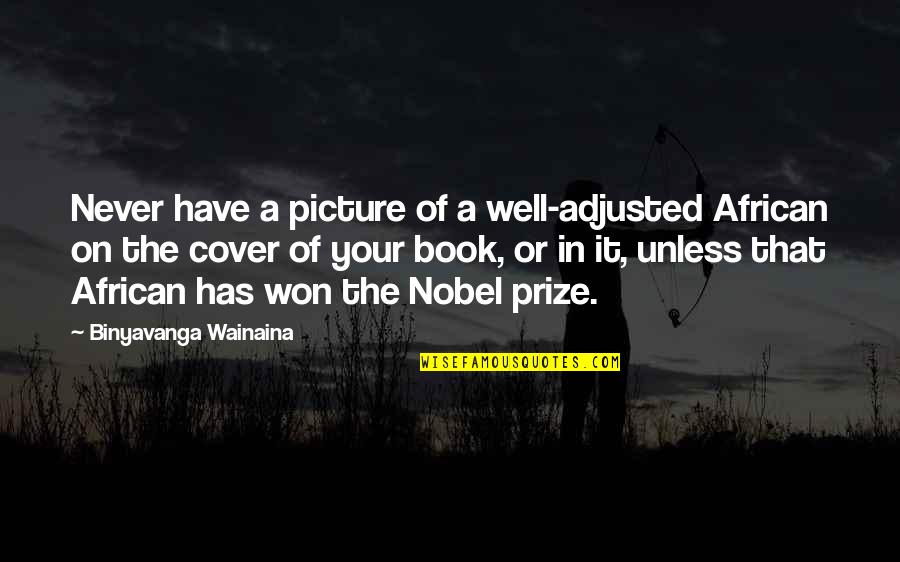 Espalhar Quotes By Binyavanga Wainaina: Never have a picture of a well-adjusted African