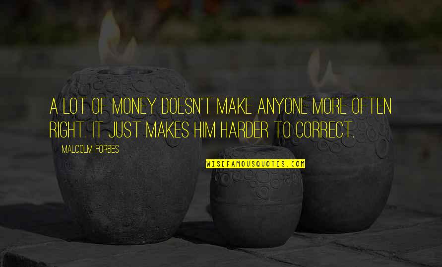 Espalhar Quotes By Malcolm Forbes: A lot of money doesn't make anyone more