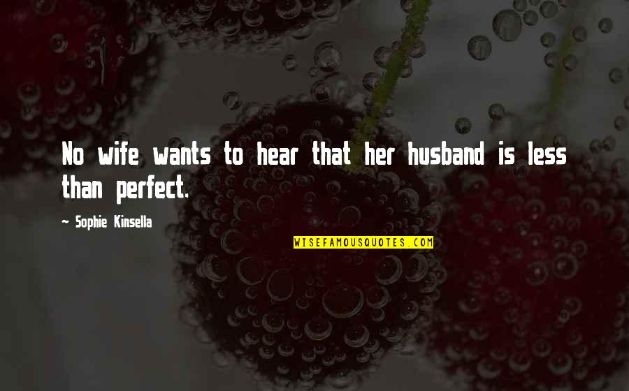 Espalhaverde Quotes By Sophie Kinsella: No wife wants to hear that her husband Espalhaverde Quotes By Sophie Kinsella: No wife wants to hear that her husband