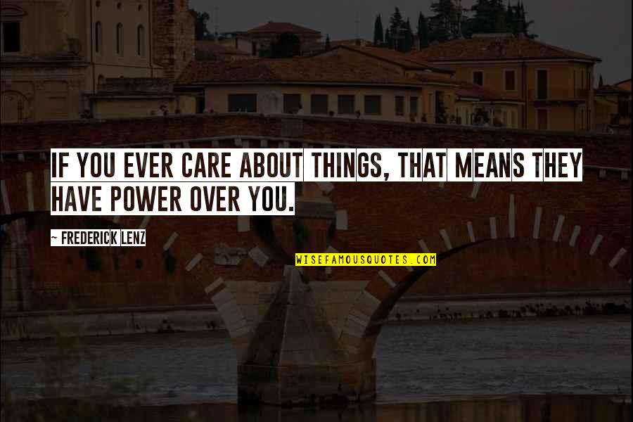 Espalma Deluxe Quotes By Frederick Lenz: If you ever care about things, that means