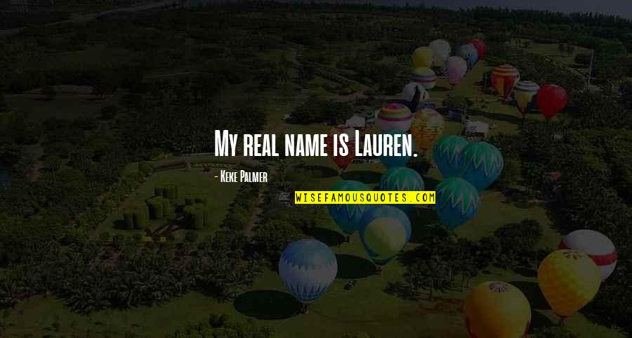 Espalma Deluxe Quotes By Keke Palmer: My real name is Lauren.