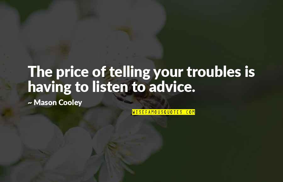 Espalma Deluxe Quotes By Mason Cooley: The price of telling your troubles is having