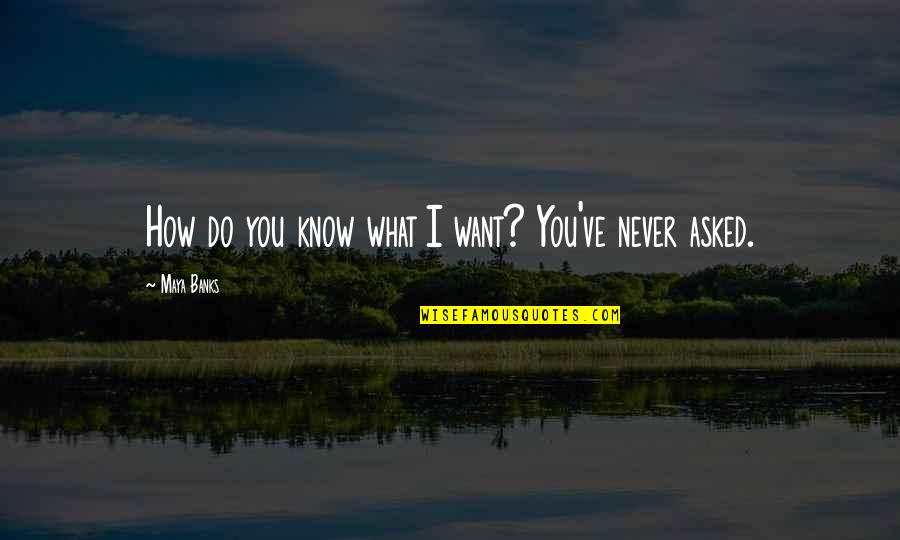 Espalma Deluxe Quotes By Maya Banks: How do you know what I want? You've