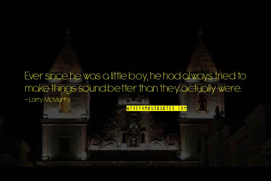 Espalma Rio Quotes By Larry McMurtry: Ever since he was a little boy, he Espalma Rio Quotes By Larry McMurtry: Ever since he was a little boy, he