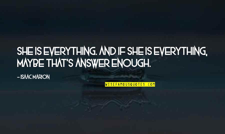 Espalter Mission Quotes By Isaac Marion: She is everything. And if she is everything,