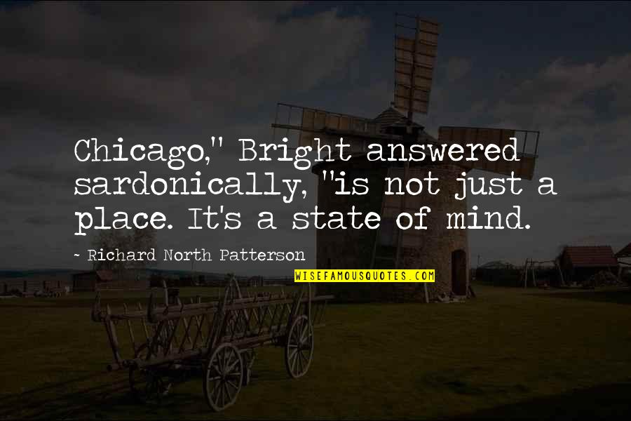 Espana Quotes By Richard North Patterson: Chicago," Bright answered sardonically, "is not just a