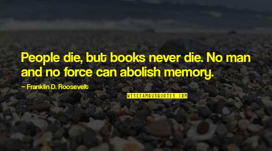 Espanador Eldarya Quotes By Franklin D. Roosevelt: People die, but books never die. No man