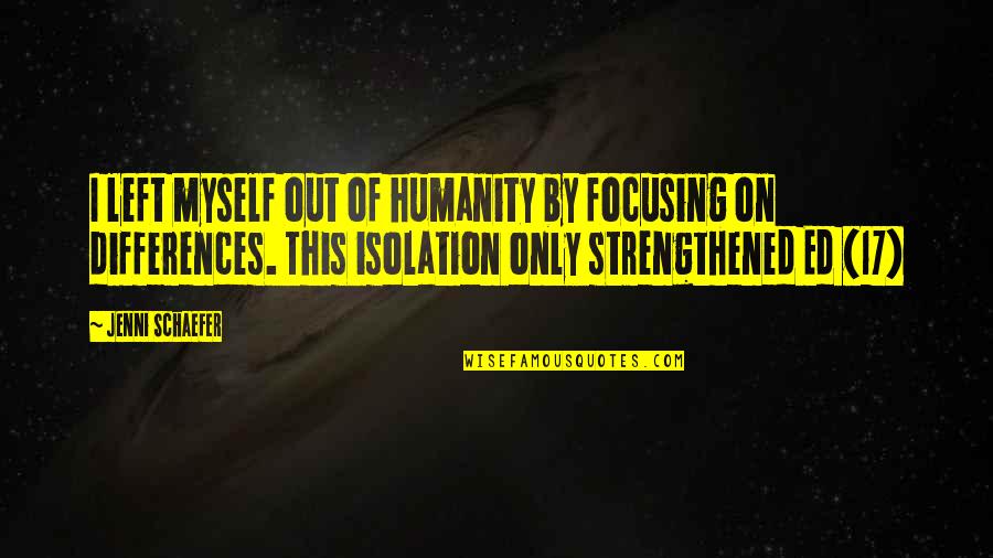Espanadores Quotes By Jenni Schaefer: I left myself out of humanity by focusing Espanadores Quotes By Jenni Schaefer: I left myself out of humanity by focusing