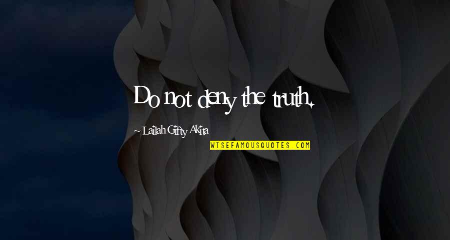 Espanadores Quotes By Lailah Gifty Akita: Do not deny the truth. Espanadores Quotes By Lailah Gifty Akita: Do not deny the truth.