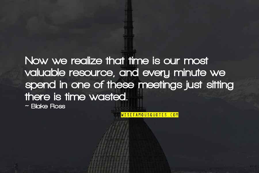 Espanha Curiosidades Quotes By Blake Ross: Now we realize that time is our most Espanha Curiosidades Quotes By Blake Ross: Now we realize that time is our most