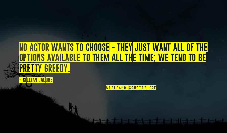 Espanha Curiosidades Quotes By Gillian Jacobs: No actor wants to choose - they just Espanha Curiosidades Quotes By Gillian Jacobs: No actor wants to choose - they just