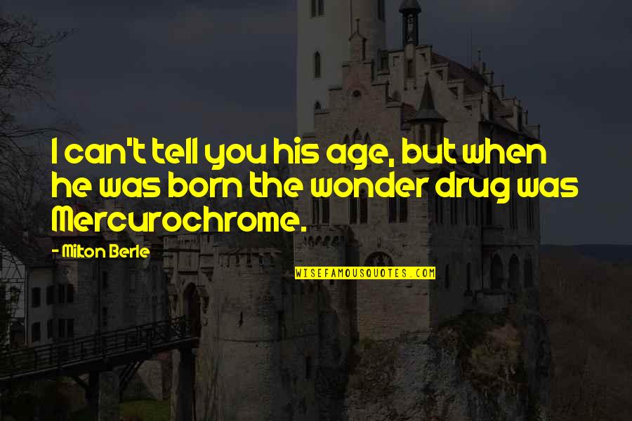 Espanha Curiosidades Quotes By Milton Berle: I can't tell you his age, but when