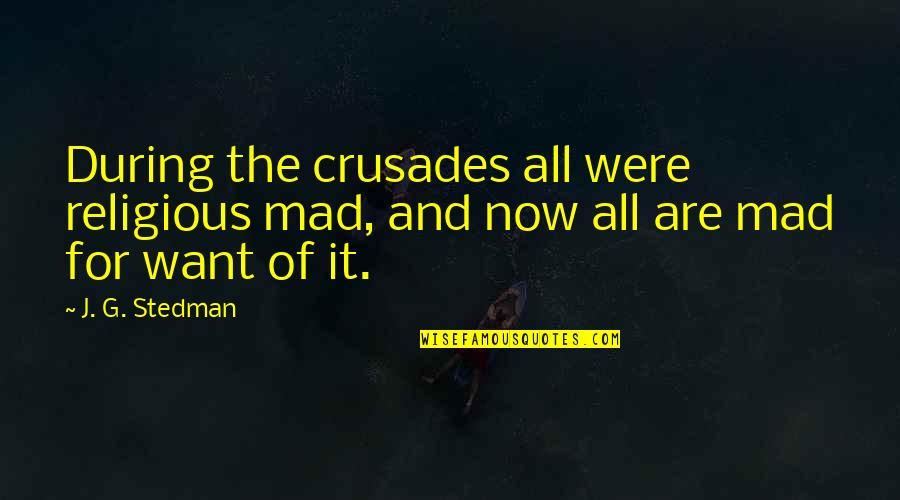 Espanita Crescent Quotes By J. G. Stedman: During the crusades all were religious mad, and