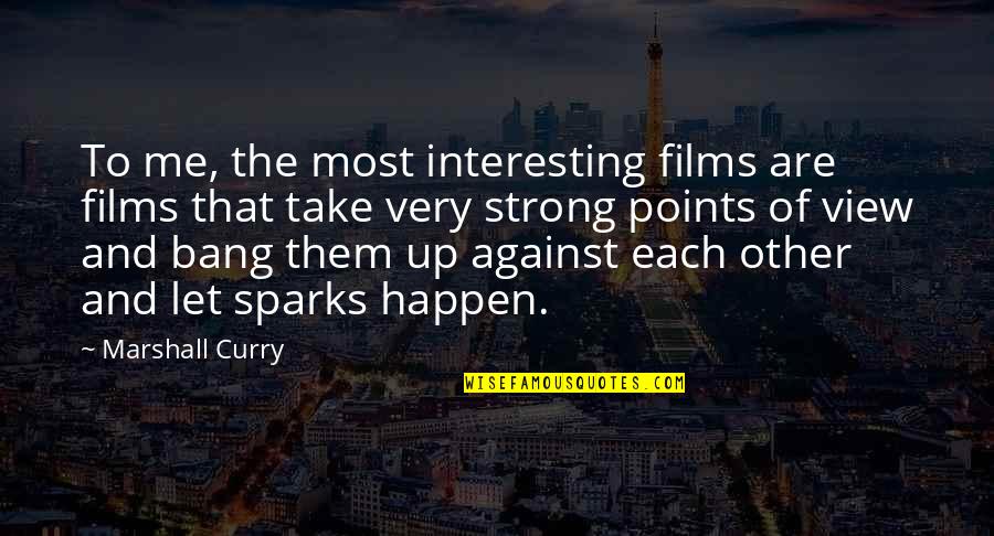 Espanola Quotes By Marshall Curry: To me, the most interesting films are films Espanola Quotes By Marshall Curry: To me, the most interesting films are films