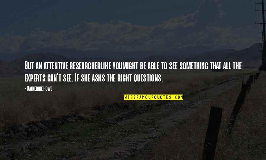 Espanoles Por Quotes By Katherine Howe: But an attentive researcherlike youmight be able to Espanoles Por Quotes By Katherine Howe: But an attentive researcherlike youmight be able to