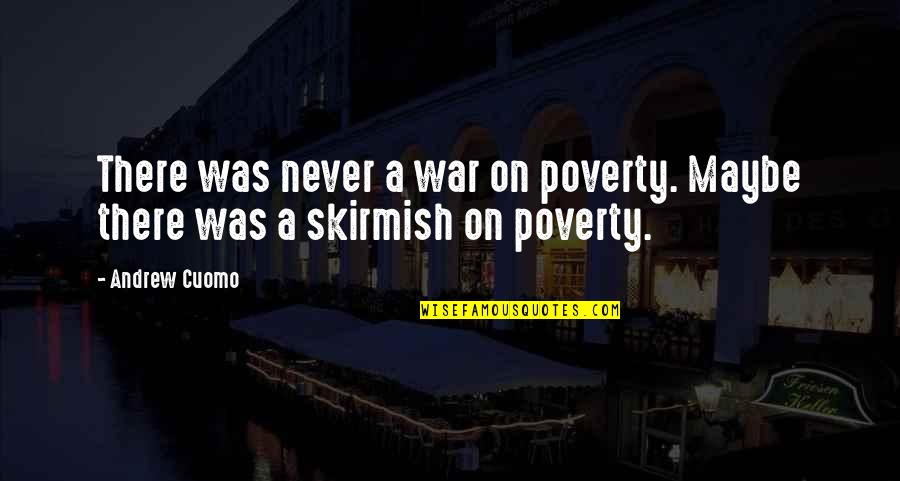 Espanta Muerto Quotes By Andrew Cuomo: There was never a war on poverty. Maybe