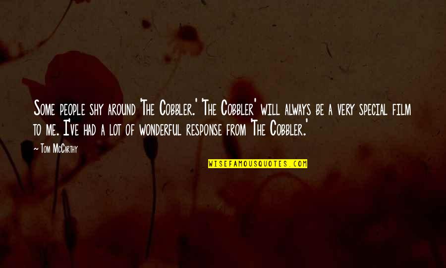 Espantalho Para Quotes By Tom McCarthy: Some people shy around 'The Cobbler.' 'The Cobbler' Espantalho Para Quotes By Tom McCarthy: Some people shy around 'The Cobbler.' 'The Cobbler'