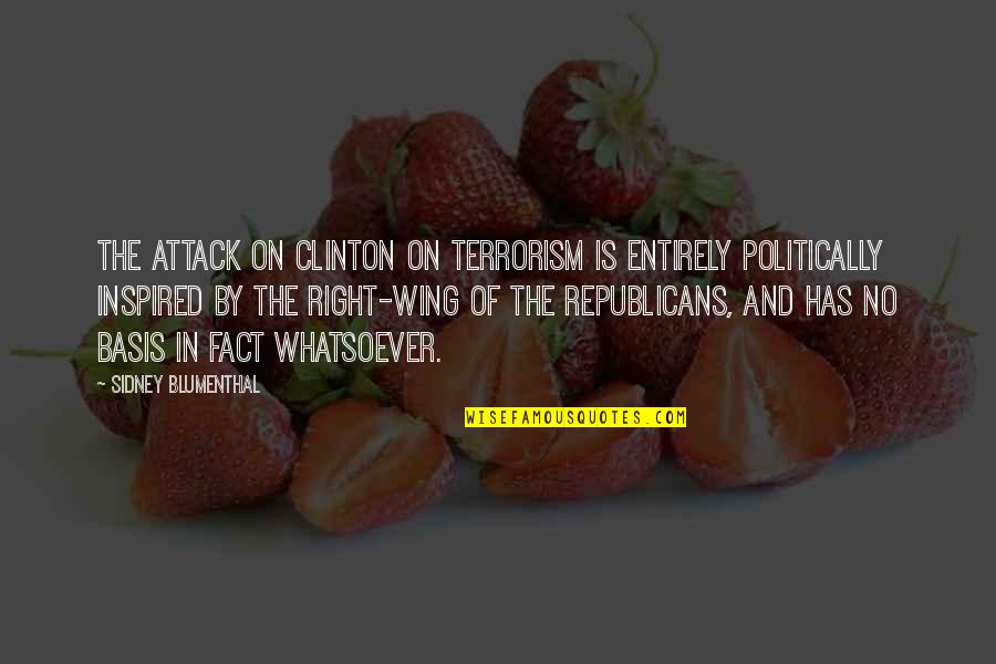 Espantalhos Quotes By Sidney Blumenthal: The attack on Clinton on terrorism is entirely Espantalhos Quotes By Sidney Blumenthal: The attack on Clinton on terrorism is entirely