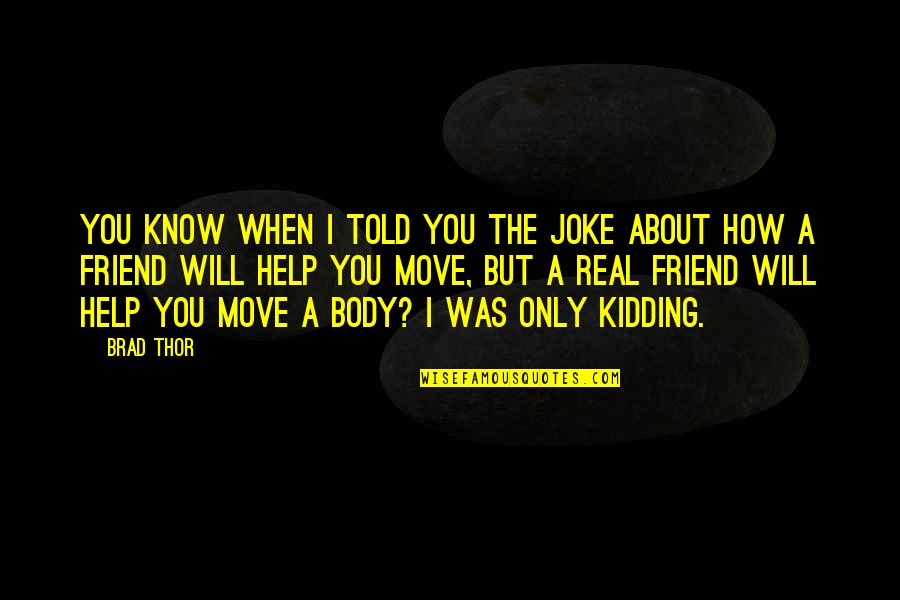Espantapajaros Halloween Quotes By Brad Thor: You know when I told you the joke Espantapajaros Halloween Quotes By Brad Thor: You know when I told you the joke