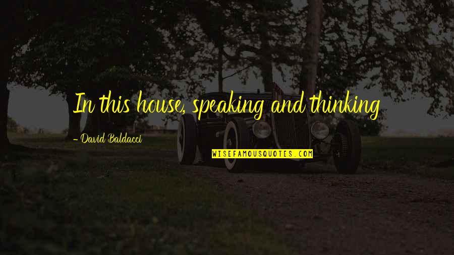 Espantar Moscas Quotes By David Baldacci: In this house, speaking and thinking Espantar Moscas Quotes By David Baldacci: In this house, speaking and thinking