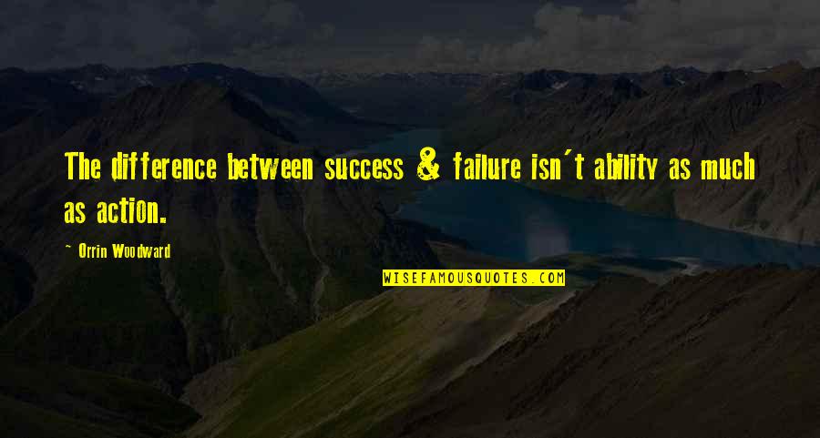 Espantar Moscas Quotes By Orrin Woodward: The difference between success & failure isn't ability
