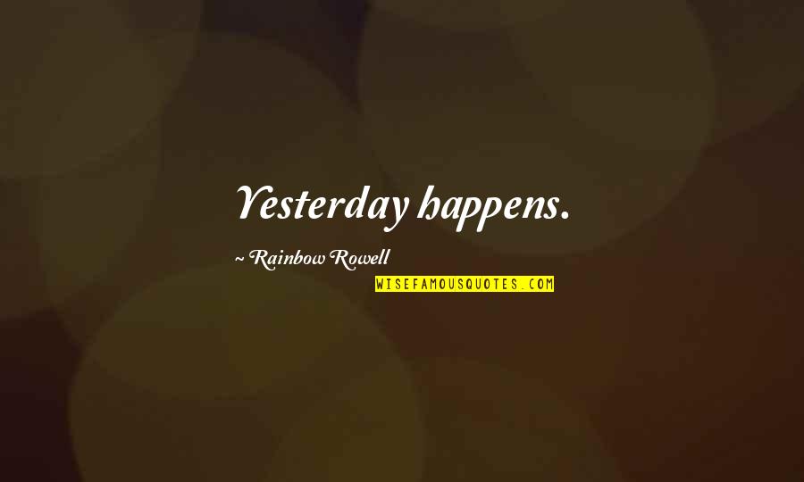 Espantar Zancudos Quotes By Rainbow Rowell: Yesterday happens.