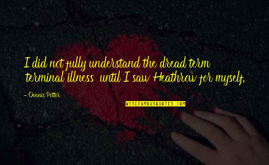 Espantosa En Quotes By Dennis Potter: I did not fully understand the dread term Espantosa En Quotes By Dennis Potter: I did not fully understand the dread term