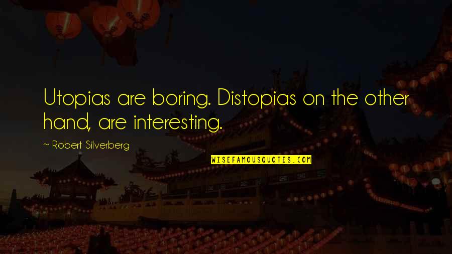 Espantosa En Quotes By Robert Silverberg: Utopias are boring. Distopias on the other hand, Espantosa En Quotes By Robert Silverberg: Utopias are boring. Distopias on the other hand,