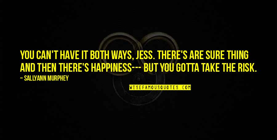 Espao Quotes By Sallyann Murphey: You can't have it both ways, Jess. There's Espao Quotes By Sallyann Murphey: You can't have it both ways, Jess. There's