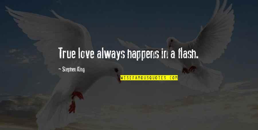 Espao Quotes By Stephen King: True love always happens in a flash. Espao Quotes By Stephen King: True love always happens in a flash.