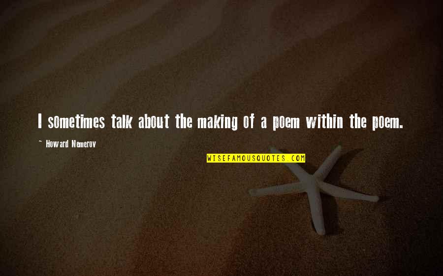 Espaol Quotes By Howard Nemerov: I sometimes talk about the making of a Espaol Quotes By Howard Nemerov: I sometimes talk about the making of a