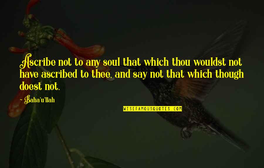 Espara Quotes By Baha'u'llah: Ascribe not to any soul that which thou Espara Quotes By Baha'u'llah: Ascribe not to any soul that which thou