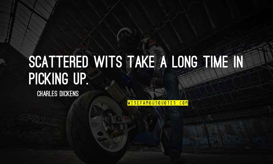 Espara Quotes By Charles Dickens: Scattered wits take a long time in picking Espara Quotes By Charles Dickens: Scattered wits take a long time in picking