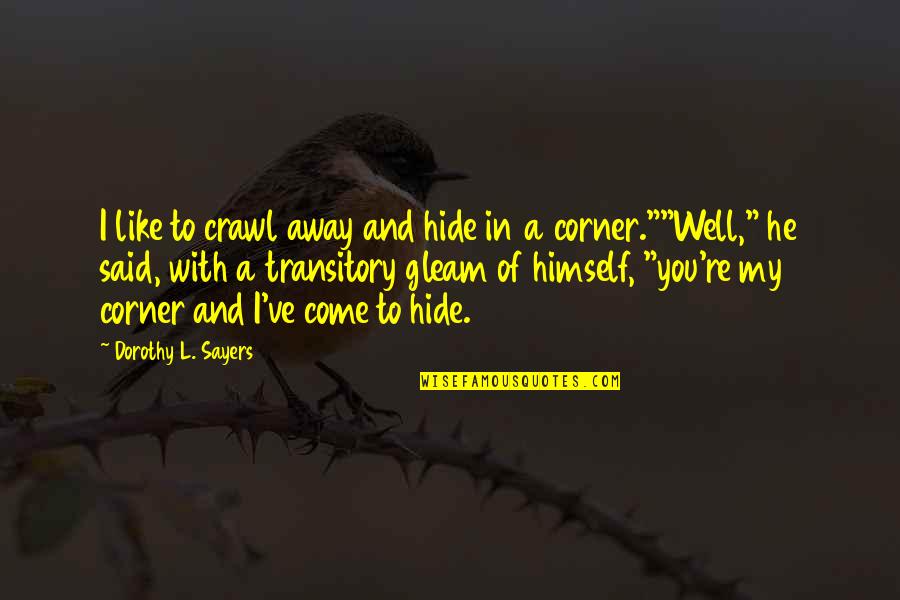 Espara Quotes By Dorothy L. Sayers: I like to crawl away and hide in Espara Quotes By Dorothy L. Sayers: I like to crawl away and hide in