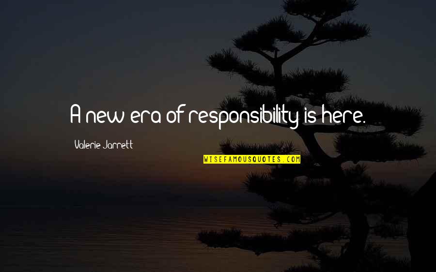 Esparadrapo De Tela Quotes By Valerie Jarrett: A new era of responsibility is here. Esparadrapo De Tela Quotes By Valerie Jarrett: A new era of responsibility is here.