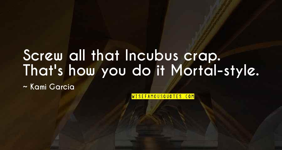 Esparce En Quotes By Kami Garcia: Screw all that Incubus crap. That's how you