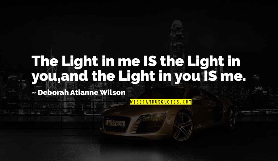 Esparceta Quotes By Deborah Atianne Wilson: The Light in me IS the Light in