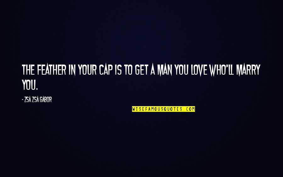 Esparceta Quotes By Zsa Zsa Gabor: The feather in your cap is to get