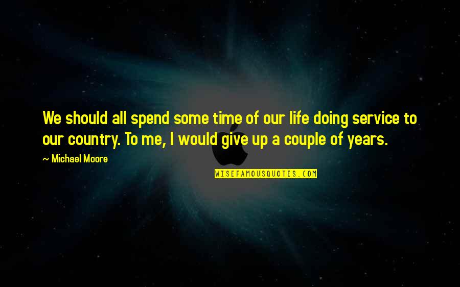 Esparciendo Quotes By Michael Moore: We should all spend some time of our